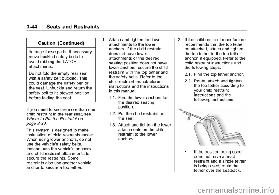 CHEVROLET EQUINOX 2015 2.G Owners Manual Black plate (44,1)Chevrolet Equinox Owner Manual (GMNA-Localizing-U.S./Canada-
7707483) - 2015 - crc - 9/29/14
3-44 Seats and Restraints
Caution (Continued)
damage these parts. If necessary,
move buck CHEVROLET EQUINOX 2015 2.G Owners Manual Black plate (44,1)Chevrolet Equinox Owner Manual (GMNA-Localizing-U.S./Canada-
7707483) - 2015 - crc - 9/29/14
3-44 Seats and Restraints
Caution (Continued)
damage these parts. If necessary,
move buck