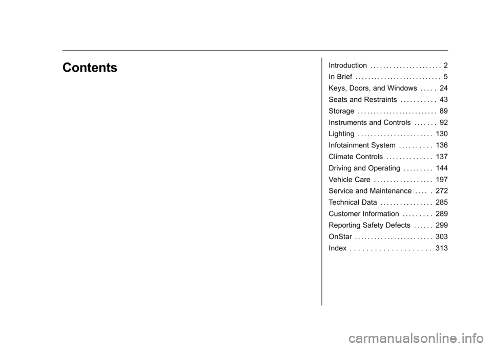CHEVROLET EQUINOX 2016 2.G Owners Manual Chevrolet Equinox Owner Manual (GMNA-Localizing-U.S./Canada/Mexico-
9234773) - 2016 - crc - 9/3/15
ContentsIntroduction . . . . . . . . . . . . . . . . . . . . . . 2
In Brief . . . . . . . . . . . . .