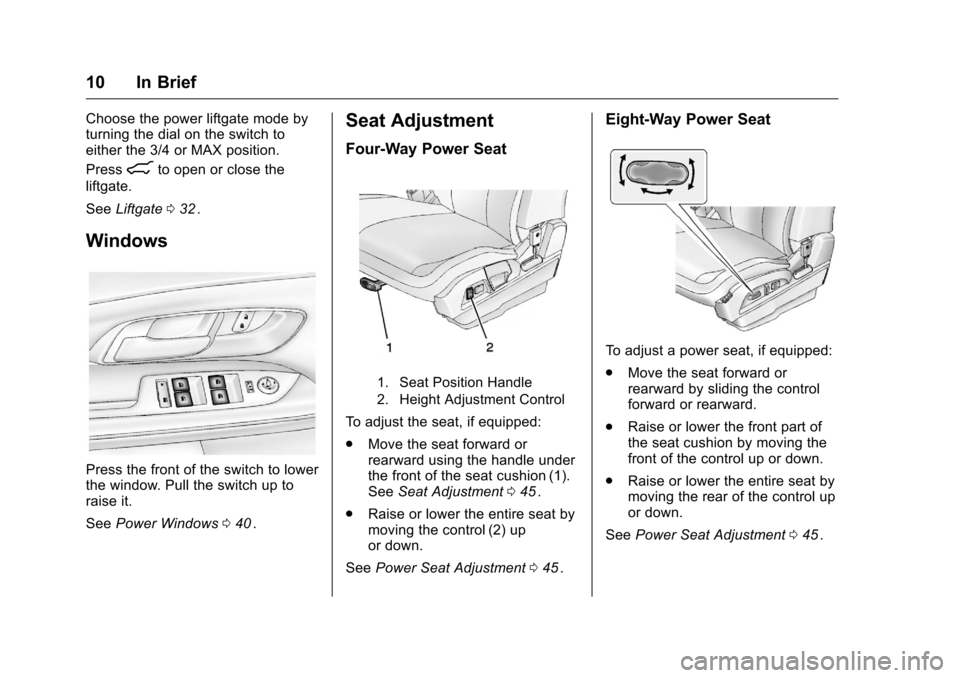 CHEVROLET EQUINOX 2016 2.G Owners Manual Chevrolet Equinox Owner Manual (GMNA-Localizing-U.S./Canada/Mexico-
9234773) - 2016 - crc - 9/3/15
10 In Brief
Choose the power liftgate mode by
turning the dial on the switch to
either the 3/4 or MAX