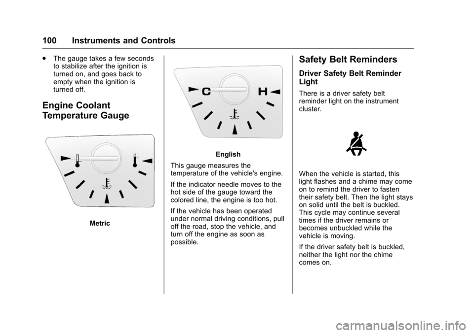 CHEVROLET EQUINOX 2016 2.G Owners Manual Chevrolet Equinox Owner Manual (GMNA-Localizing-U.S./Canada/Mexico-
9234773) - 2016 - crc - 9/3/15
100 Instruments and Controls
.The gauge takes a few seconds
to stabilize after the ignition is
turned