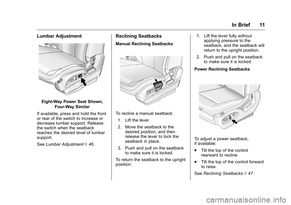 CHEVROLET EQUINOX 2016 2.G Owners Manual Chevrolet Equinox Owner Manual (GMNA-Localizing-U.S./Canada/Mexico-
9234773) - 2016 - crc - 9/3/15
In Brief 11
Lumbar Adjustment
Eight-Way Power Seat Shown,Four-Way Similar
If available, press and hol