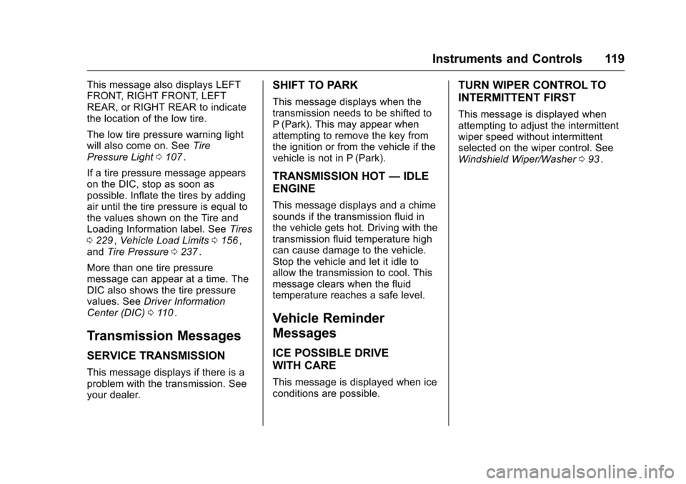 CHEVROLET EQUINOX 2016 2.G Owners Manual Chevrolet Equinox Owner Manual (GMNA-Localizing-U.S./Canada/Mexico-
9234773) - 2016 - crc - 9/3/15
Instruments and Controls 119
This message also displays LEFT
FRONT, RIGHT FRONT, LEFT
REAR, or RIGHT 