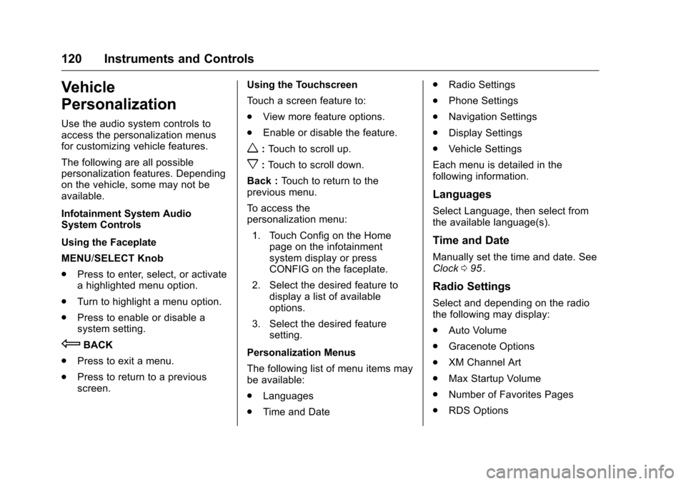 CHEVROLET EQUINOX 2016 2.G Owners Manual Chevrolet Equinox Owner Manual (GMNA-Localizing-U.S./Canada/Mexico-
9234773) - 2016 - crc - 9/3/15
120 Instruments and Controls
Vehicle
Personalization
Use the audio system controls to
access the pers CHEVROLET EQUINOX 2016 2.G Owners Manual Chevrolet Equinox Owner Manual (GMNA-Localizing-U.S./Canada/Mexico-
9234773) - 2016 - crc - 9/3/15
120 Instruments and Controls
Vehicle
Personalization
Use the audio system controls to
access the pers