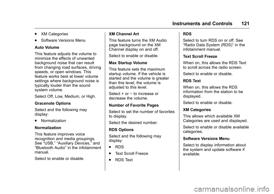 CHEVROLET EQUINOX 2016 2.G Owners Manual Chevrolet Equinox Owner Manual (GMNA-Localizing-U.S./Canada/Mexico-
9234773) - 2016 - crc - 9/3/15
Instruments and Controls 121
.XM Categories
. Software Versions Menu
Auto Volume
This feature adjusts