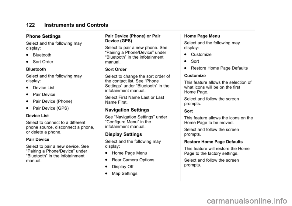 CHEVROLET EQUINOX 2016 2.G Owners Manual Chevrolet Equinox Owner Manual (GMNA-Localizing-U.S./Canada/Mexico-
9234773) - 2016 - crc - 9/3/15
122 Instruments and Controls
Phone Settings
Select and the following may
display:
.Bluetooth
. Sort O