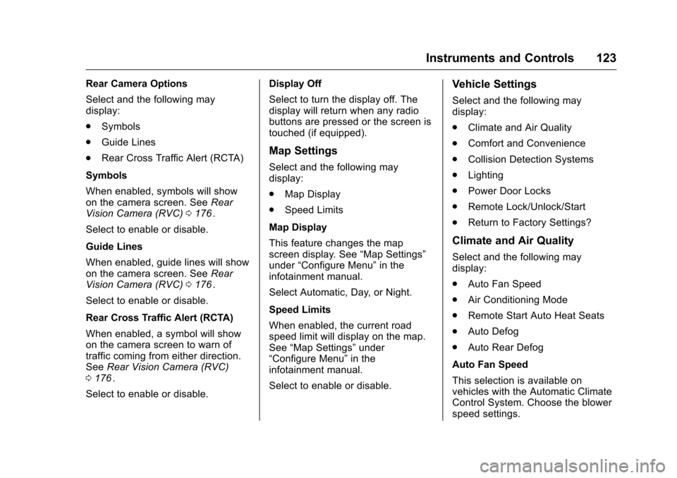 CHEVROLET EQUINOX 2016 2.G Owners Manual Chevrolet Equinox Owner Manual (GMNA-Localizing-U.S./Canada/Mexico-
9234773) - 2016 - crc - 9/3/15
Instruments and Controls 123
Rear Camera Options
Select and the following may
display:
.Symbols
. Gui