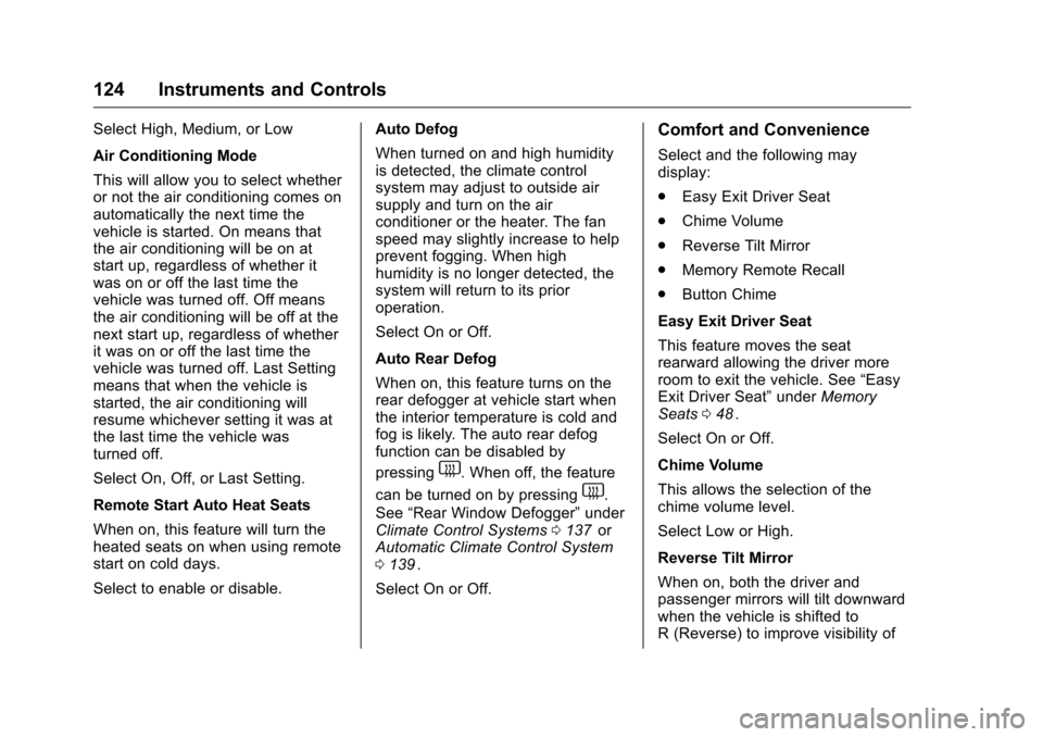 CHEVROLET EQUINOX 2016 2.G Owners Manual Chevrolet Equinox Owner Manual (GMNA-Localizing-U.S./Canada/Mexico-
9234773) - 2016 - crc - 9/3/15
124 Instruments and Controls
Select High, Medium, or Low
Air Conditioning Mode
This will allow you to