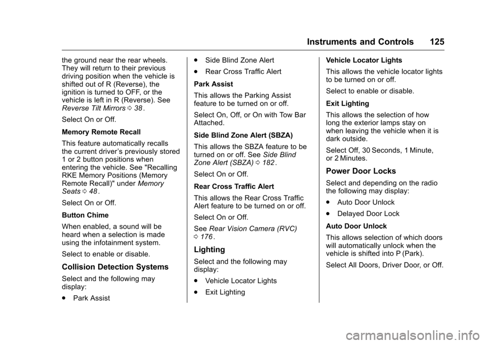 CHEVROLET EQUINOX 2016 2.G Owners Manual Chevrolet Equinox Owner Manual (GMNA-Localizing-U.S./Canada/Mexico-
9234773) - 2016 - crc - 9/3/15
Instruments and Controls 125
the ground near the rear wheels.
They will return to their previous
driv