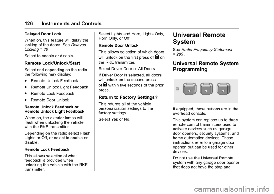 CHEVROLET EQUINOX 2016 2.G Owners Manual Chevrolet Equinox Owner Manual (GMNA-Localizing-U.S./Canada/Mexico-
9234773) - 2016 - crc - 9/3/15
126 Instruments and Controls
Delayed Door Lock
When on, this feature will delay the
locking of the do CHEVROLET EQUINOX 2016 2.G Owners Manual Chevrolet Equinox Owner Manual (GMNA-Localizing-U.S./Canada/Mexico-
9234773) - 2016 - crc - 9/3/15
126 Instruments and Controls
Delayed Door Lock
When on, this feature will delay the
locking of the do