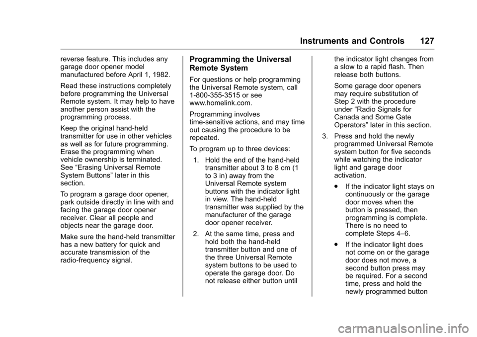 CHEVROLET EQUINOX 2016 2.G Owners Manual Chevrolet Equinox Owner Manual (GMNA-Localizing-U.S./Canada/Mexico-
9234773) - 2016 - crc - 9/3/15
Instruments and Controls 127
reverse feature. This includes any
garage door opener model
manufactured