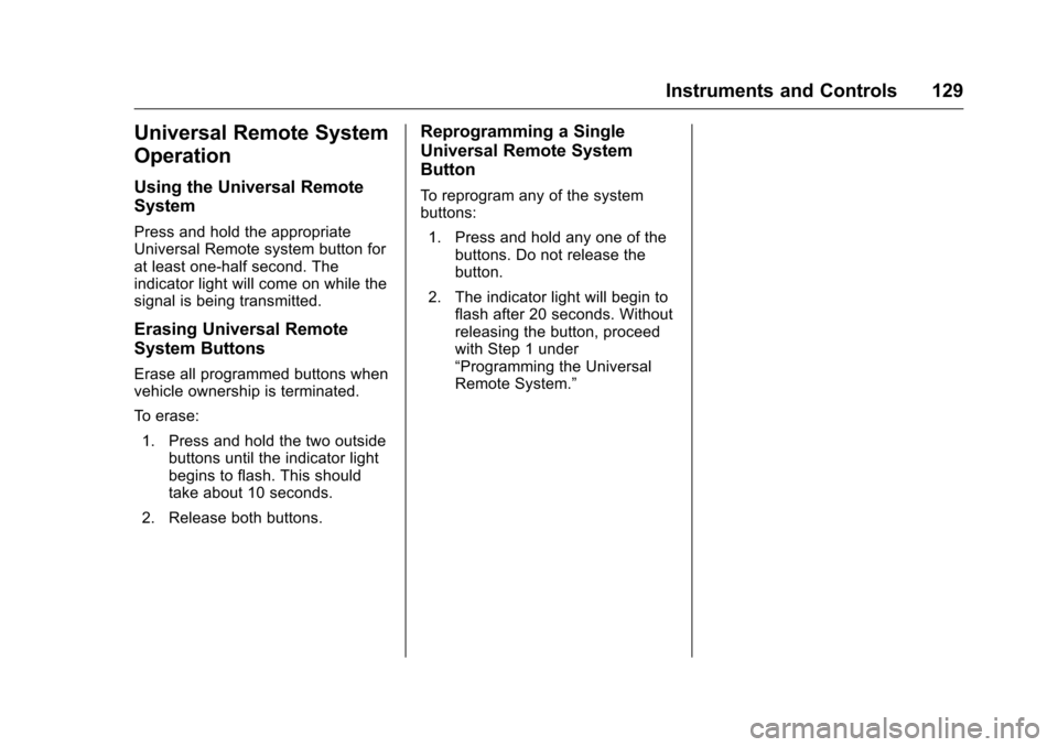 CHEVROLET EQUINOX 2016 2.G Owners Manual Chevrolet Equinox Owner Manual (GMNA-Localizing-U.S./Canada/Mexico-
9234773) - 2016 - crc - 9/3/15
Instruments and Controls 129
Universal Remote System
Operation
Using the Universal Remote
System
Pres CHEVROLET EQUINOX 2016 2.G Owners Manual Chevrolet Equinox Owner Manual (GMNA-Localizing-U.S./Canada/Mexico-
9234773) - 2016 - crc - 9/3/15
Instruments and Controls 129
Universal Remote System
Operation
Using the Universal Remote
System
Pres
