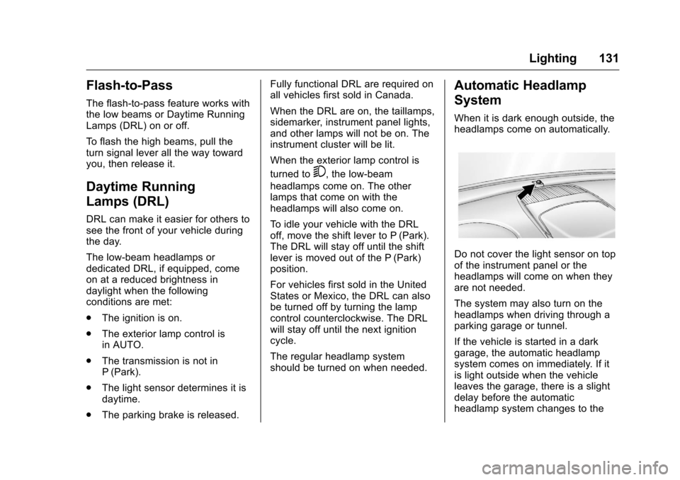 CHEVROLET EQUINOX 2016 2.G Owners Manual Chevrolet Equinox Owner Manual (GMNA-Localizing-U.S./Canada/Mexico-
9234773) - 2016 - crc - 9/3/15
Lighting 131
Flash-to-Pass
The flash-to-pass feature works with
the low beams or Daytime Running
Lamp