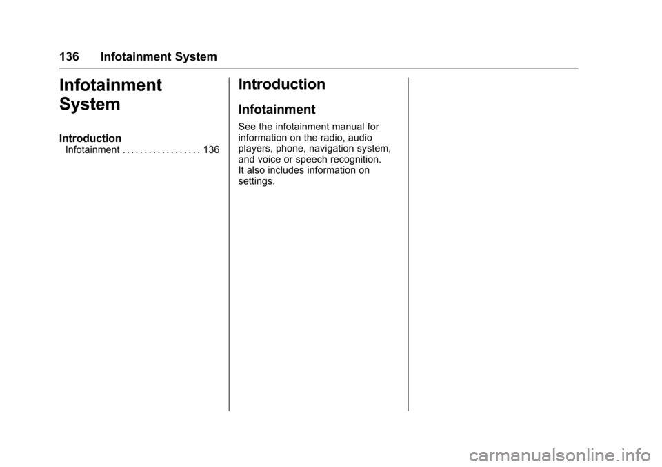 CHEVROLET EQUINOX 2016 2.G Owners Manual Chevrolet Equinox Owner Manual (GMNA-Localizing-U.S./Canada/Mexico-
9234773) - 2016 - crc - 9/3/15
136 Infotainment System
Infotainment
System
Introduction
Infotainment . . . . . . . . . . . . . . . .