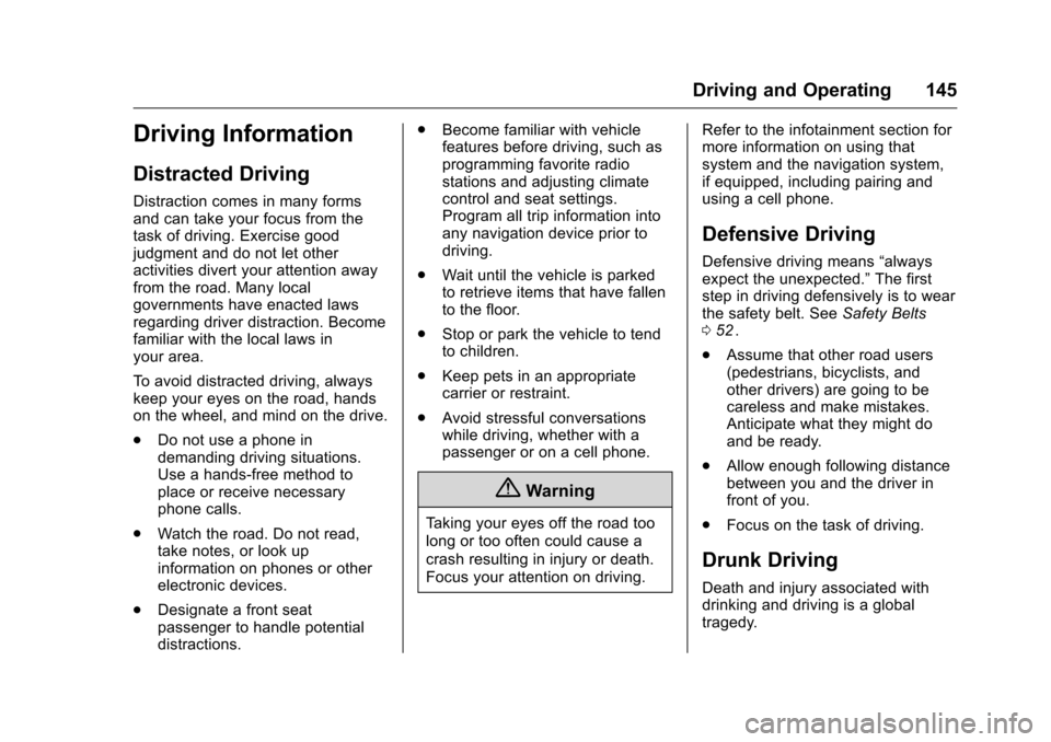 CHEVROLET EQUINOX 2016 2.G Owners Manual Chevrolet Equinox Owner Manual (GMNA-Localizing-U.S./Canada/Mexico-
9234773) - 2016 - crc - 9/3/15
Driving and Operating 145
Driving Information
Distracted Driving
Distraction comes in many forms
and 