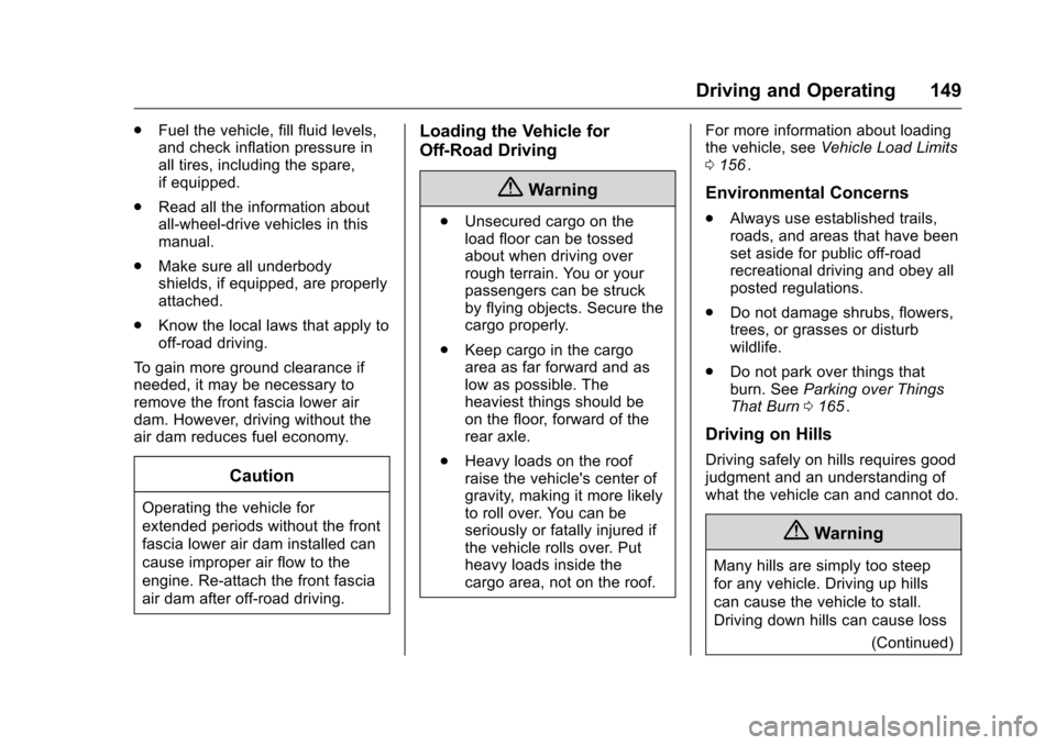 CHEVROLET EQUINOX 2016 2.G Owners Manual Chevrolet Equinox Owner Manual (GMNA-Localizing-U.S./Canada/Mexico-
9234773) - 2016 - crc - 9/3/15
Driving and Operating 149
.Fuel the vehicle, fill fluid levels,
and check inflation pressure in
all t