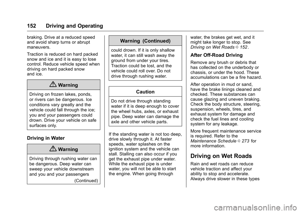 CHEVROLET EQUINOX 2016 2.G User Guide Chevrolet Equinox Owner Manual (GMNA-Localizing-U.S./Canada/Mexico-
9234773) - 2016 - crc - 9/3/15
152 Driving and Operating
braking. Drive at a reduced speed
and avoid sharp turns or abrupt
maneuvers