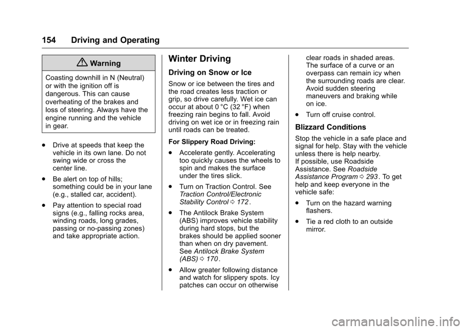 CHEVROLET EQUINOX 2016 2.G Owners Manual Chevrolet Equinox Owner Manual (GMNA-Localizing-U.S./Canada/Mexico-
9234773) - 2016 - crc - 9/3/15
154 Driving and Operating
{Warning
Coasting downhill in N (Neutral)
or with the ignition off is
dange