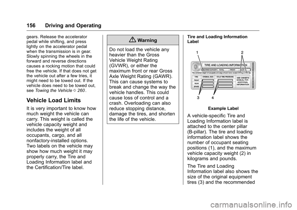 CHEVROLET EQUINOX 2016 2.G User Guide Chevrolet Equinox Owner Manual (GMNA-Localizing-U.S./Canada/Mexico-
9234773) - 2016 - crc - 9/3/15
156 Driving and Operating
gears. Release the accelerator
pedal while shifting, and press
lightly on t