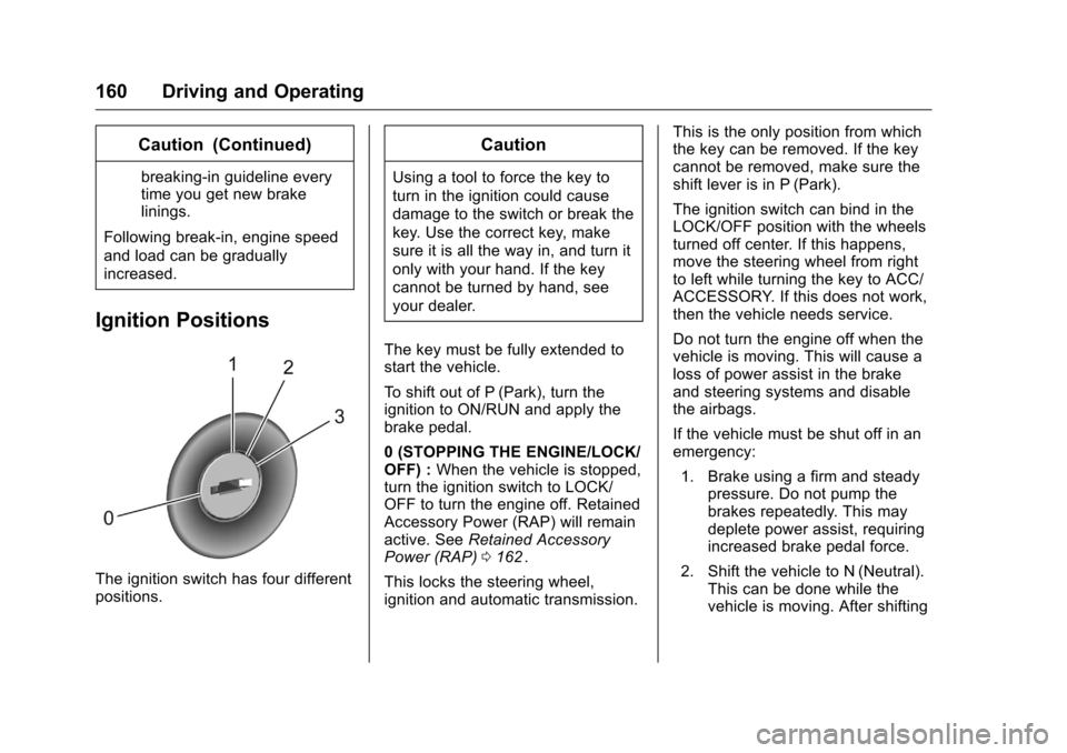 CHEVROLET EQUINOX 2016 2.G Owners Manual Chevrolet Equinox Owner Manual (GMNA-Localizing-U.S./Canada/Mexico-
9234773) - 2016 - crc - 9/3/15
160 Driving and Operating
Caution (Continued)
breaking-in guideline every
time you get new brake
lini