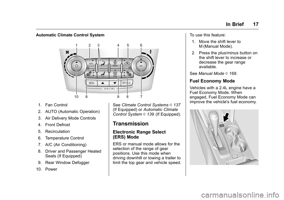 CHEVROLET EQUINOX 2016 2.G Owners Manual Chevrolet Equinox Owner Manual (GMNA-Localizing-U.S./Canada/Mexico-
9234773) - 2016 - crc - 9/3/15
In Brief 17
Automatic Climate Control System
1. Fan Control
2. AUTO (Automatic Operation)
3. Air Deli