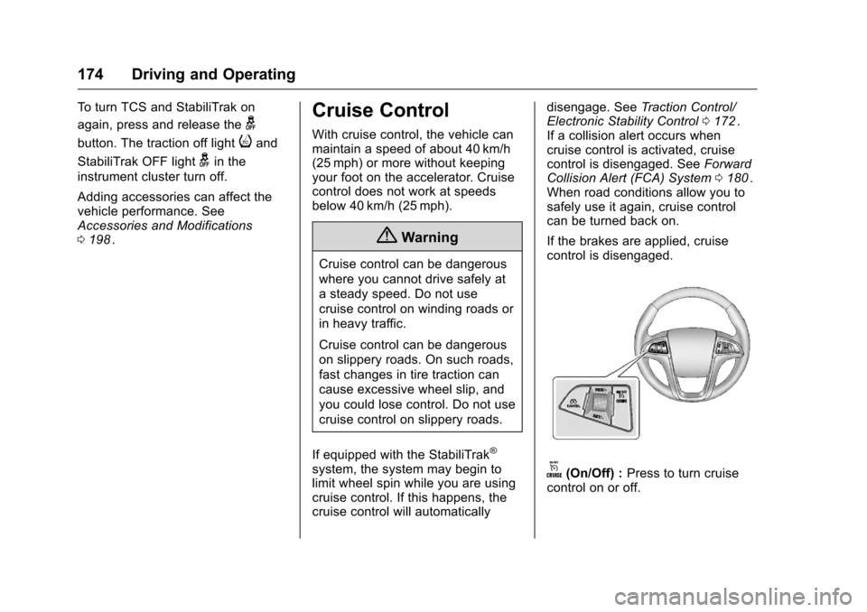 CHEVROLET EQUINOX 2016 2.G User Guide Chevrolet Equinox Owner Manual (GMNA-Localizing-U.S./Canada/Mexico-
9234773) - 2016 - crc - 9/3/15
174 Driving and Operating
To turn TCS and StabiliTrak on
again, press and release the
g
button. The t