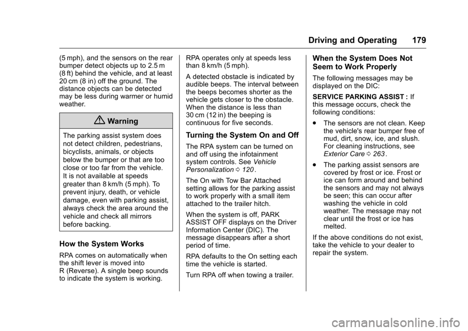 CHEVROLET EQUINOX 2016 2.G Owners Manual Chevrolet Equinox Owner Manual (GMNA-Localizing-U.S./Canada/Mexico-
9234773) - 2016 - crc - 9/3/15
Driving and Operating 179
(5 mph), and the sensors on the rear
bumper detect objects up to 2.5 m
(8 f