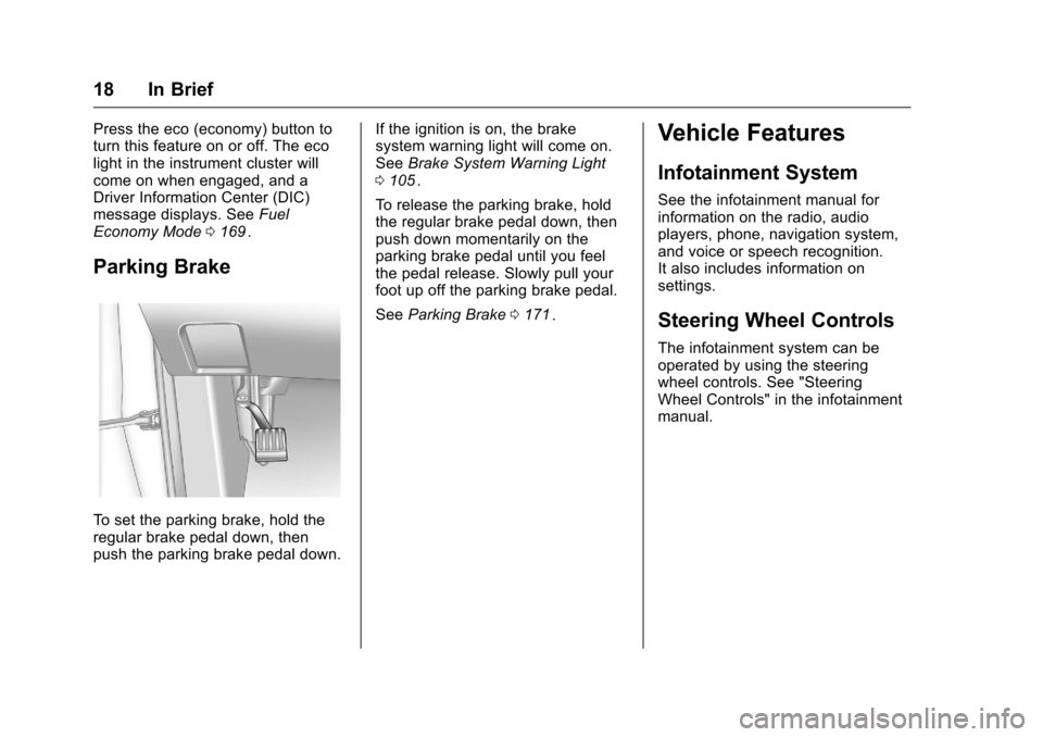 CHEVROLET EQUINOX 2016 2.G Owners Manual Chevrolet Equinox Owner Manual (GMNA-Localizing-U.S./Canada/Mexico-
9234773) - 2016 - crc - 9/3/15
18 In Brief
Press the eco (economy) button to
turn this feature on or off. The eco
light in the instr