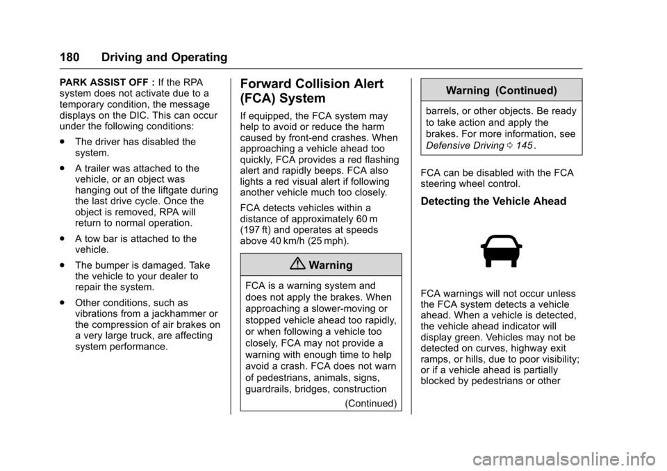 CHEVROLET EQUINOX 2016 2.G Owners Manual Chevrolet Equinox Owner Manual (GMNA-Localizing-U.S./Canada/Mexico-
9234773) - 2016 - crc - 9/3/15
180 Driving and Operating
PARK ASSIST OFF :If the RPA
system does not activate due to a
temporary con