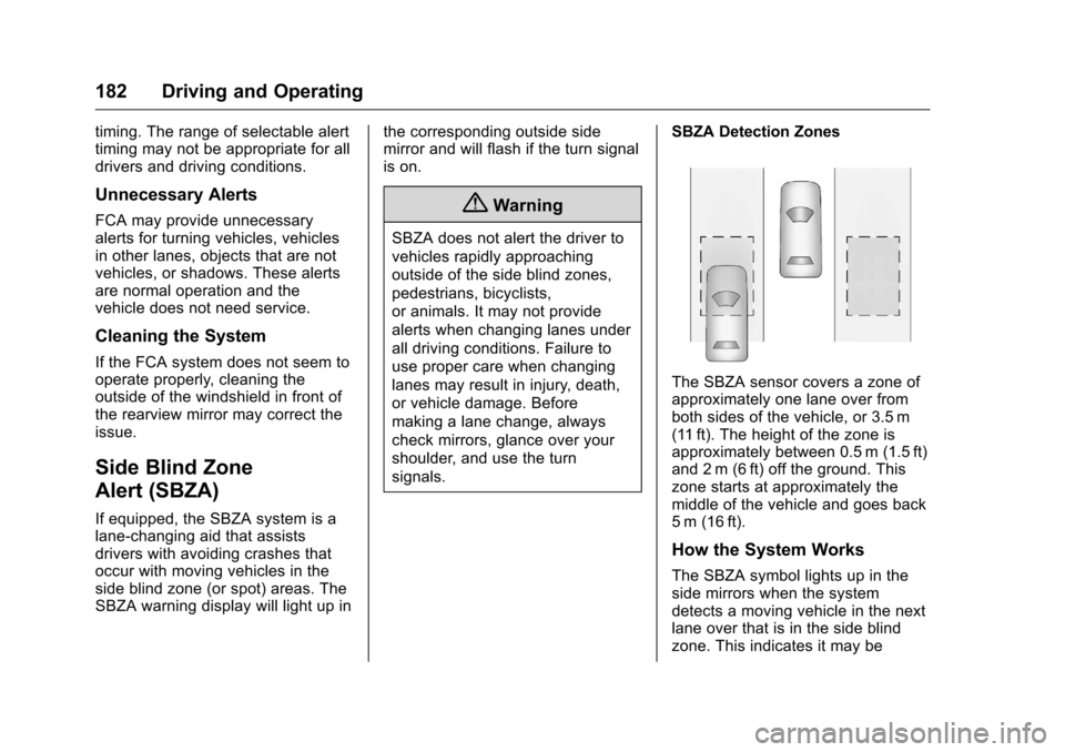 CHEVROLET EQUINOX 2016 2.G Owners Manual Chevrolet Equinox Owner Manual (GMNA-Localizing-U.S./Canada/Mexico-
9234773) - 2016 - crc - 9/3/15
182 Driving and Operating
timing. The range of selectable alert
timing may not be appropriate for all