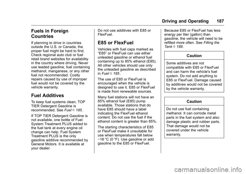 CHEVROLET EQUINOX 2016 2.G Owners Manual Chevrolet Equinox Owner Manual (GMNA-Localizing-U.S./Canada/Mexico-
9234773) - 2016 - crc - 9/3/15
Driving and Operating 187
Fuels in Foreign
Countries
If planning to drive in countries
outside the U.