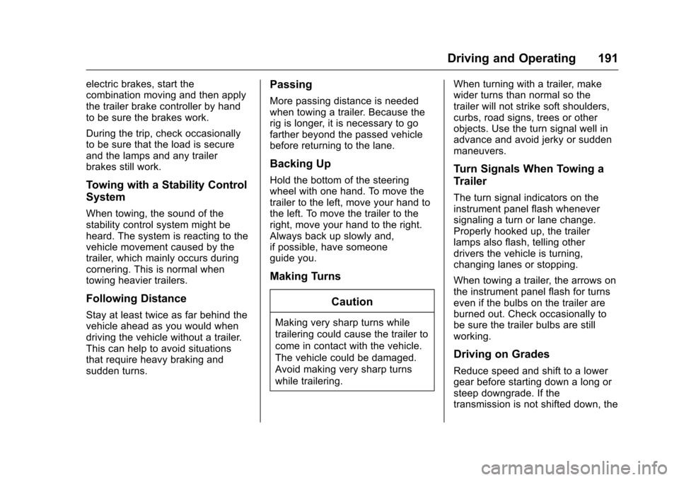 CHEVROLET EQUINOX 2016 2.G Owners Manual Chevrolet Equinox Owner Manual (GMNA-Localizing-U.S./Canada/Mexico-
9234773) - 2016 - crc - 9/3/15
Driving and Operating 191
electric brakes, start the
combination moving and then apply
the trailer br CHEVROLET EQUINOX 2016 2.G Owners Manual Chevrolet Equinox Owner Manual (GMNA-Localizing-U.S./Canada/Mexico-
9234773) - 2016 - crc - 9/3/15
Driving and Operating 191
electric brakes, start the
combination moving and then apply
the trailer br