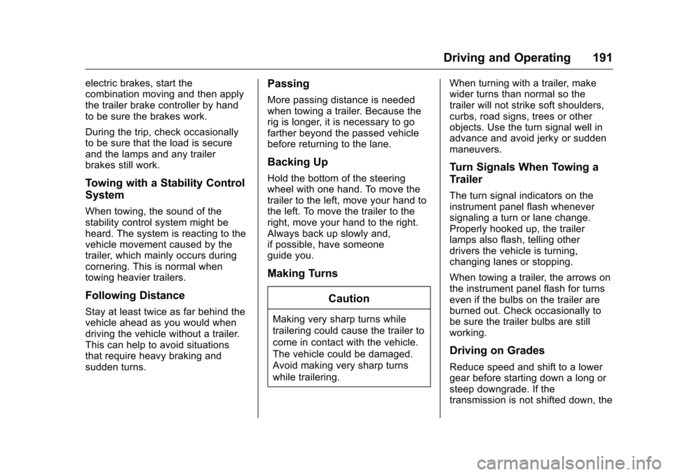 CHEVROLET EQUINOX 2016 2.G Owners Manual Chevrolet Equinox Owner Manual (GMNA-Localizing-U.S./Canada/Mexico-
9234773) - 2016 - crc - 9/3/15
Driving and Operating 191
electric brakes, start the
combination moving and then apply
the trailer br