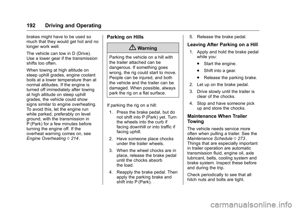 CHEVROLET EQUINOX 2016 2.G Owners Manual Chevrolet Equinox Owner Manual (GMNA-Localizing-U.S./Canada/Mexico-
9234773) - 2016 - crc - 9/3/15
192 Driving and Operating
brakes might have to be used so
much that they would get hot and no
longer 