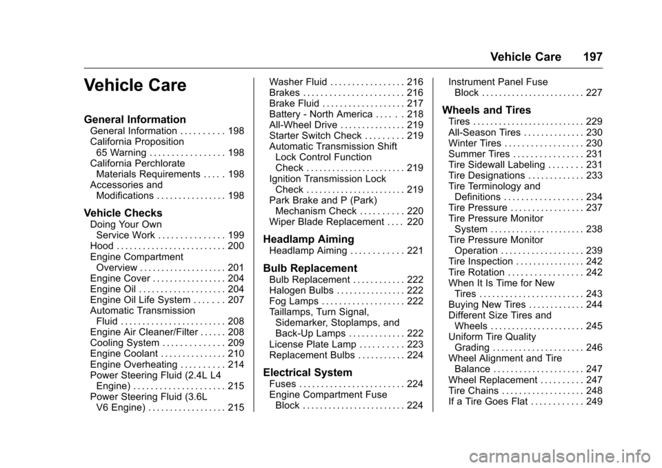 CHEVROLET EQUINOX 2016 2.G Owners Manual Chevrolet Equinox Owner Manual (GMNA-Localizing-U.S./Canada/Mexico-
9234773) - 2016 - crc - 9/3/15
Vehicle Care 197
Vehicle Care
General Information
General Information . . . . . . . . . . 198
Califor CHEVROLET EQUINOX 2016 2.G Owners Manual Chevrolet Equinox Owner Manual (GMNA-Localizing-U.S./Canada/Mexico-
9234773) - 2016 - crc - 9/3/15
Vehicle Care 197
Vehicle Care
General Information
General Information . . . . . . . . . . 198
Califor