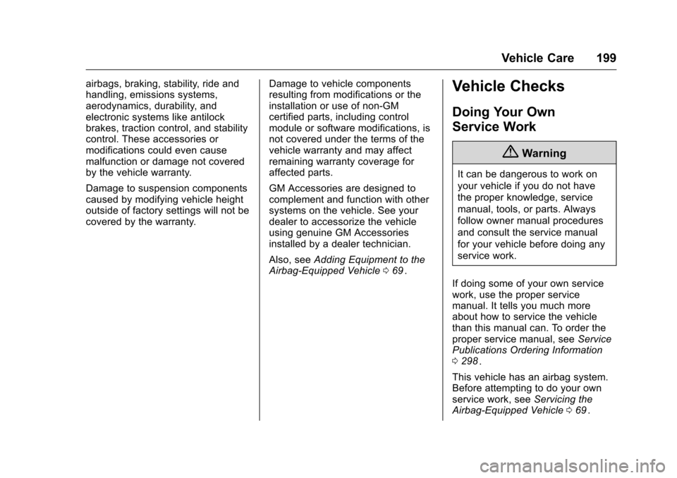 CHEVROLET EQUINOX 2016 2.G Owners Manual Chevrolet Equinox Owner Manual (GMNA-Localizing-U.S./Canada/Mexico-
9234773) - 2016 - crc - 9/3/15
Vehicle Care 199
airbags, braking, stability, ride and
handling, emissions systems,
aerodynamics, dur