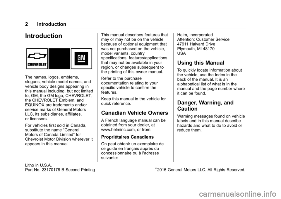 CHEVROLET EQUINOX 2016 2.G Owners Manual Chevrolet Equinox Owner Manual (GMNA-Localizing-U.S./Canada/Mexico-
9234773) - 2016 - crc - 9/3/15
2 Introduction
Introduction
The names, logos, emblems,
slogans, vehicle model names, and
vehicle body