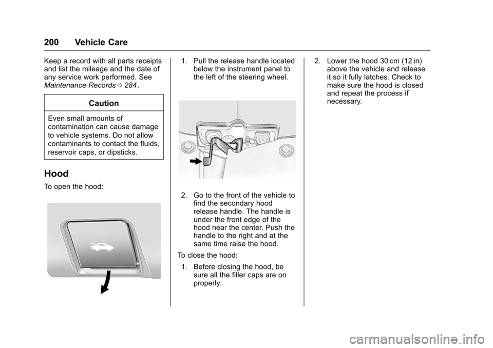 CHEVROLET EQUINOX 2016 2.G Owners Manual Chevrolet Equinox Owner Manual (GMNA-Localizing-U.S./Canada/Mexico-
9234773) - 2016 - crc - 9/3/15
200 Vehicle Care
Keep a record with all parts receipts
and list the mileage and the date of
any servi