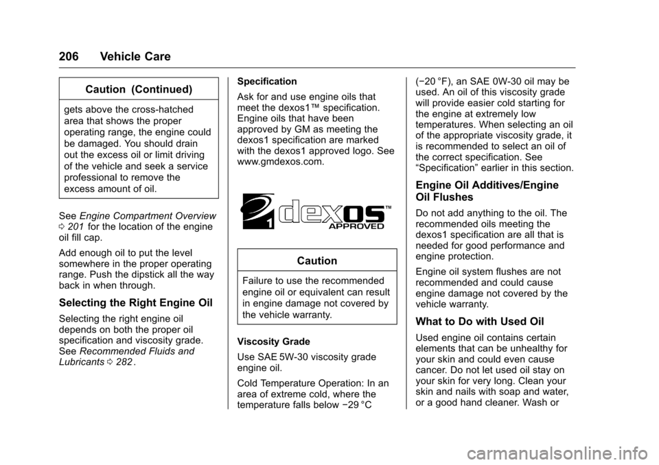 CHEVROLET EQUINOX 2016 2.G Owners Manual Chevrolet Equinox Owner Manual (GMNA-Localizing-U.S./Canada/Mexico-
9234773) - 2016 - crc - 9/3/15
206 Vehicle Care
Caution (Continued)
gets above the cross-hatched
area that shows the proper
operatin