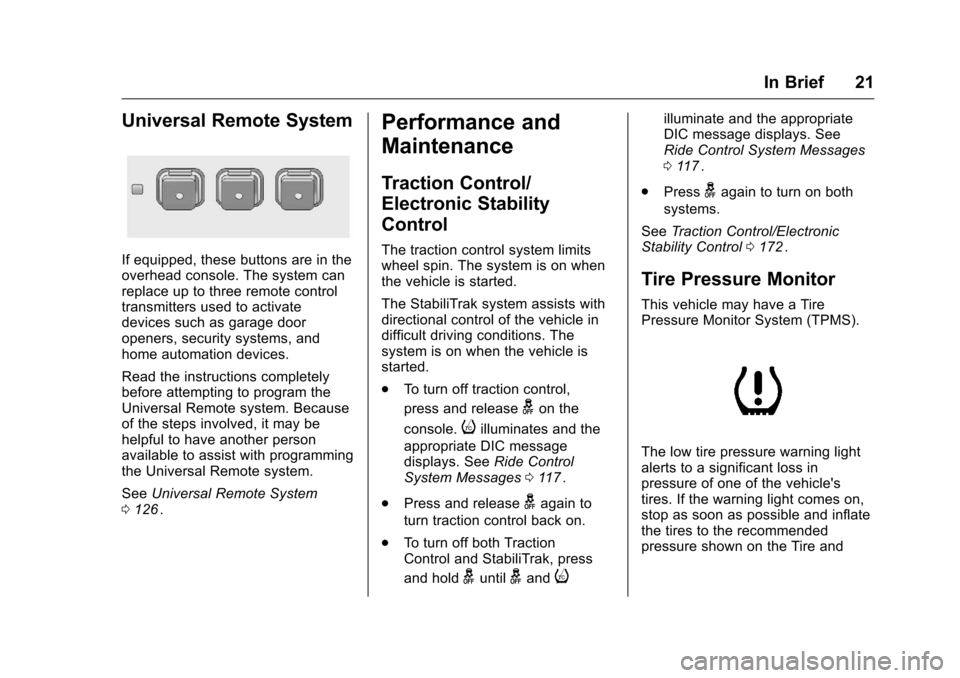 CHEVROLET EQUINOX 2016 2.G Owners Manual Chevrolet Equinox Owner Manual (GMNA-Localizing-U.S./Canada/Mexico-
9234773) - 2016 - crc - 9/3/15
In Brief 21
Universal Remote System
If equipped, these buttons are in the
overhead console. The syste CHEVROLET EQUINOX 2016 2.G Owners Manual Chevrolet Equinox Owner Manual (GMNA-Localizing-U.S./Canada/Mexico-
9234773) - 2016 - crc - 9/3/15
In Brief 21
Universal Remote System
If equipped, these buttons are in the
overhead console. The syste