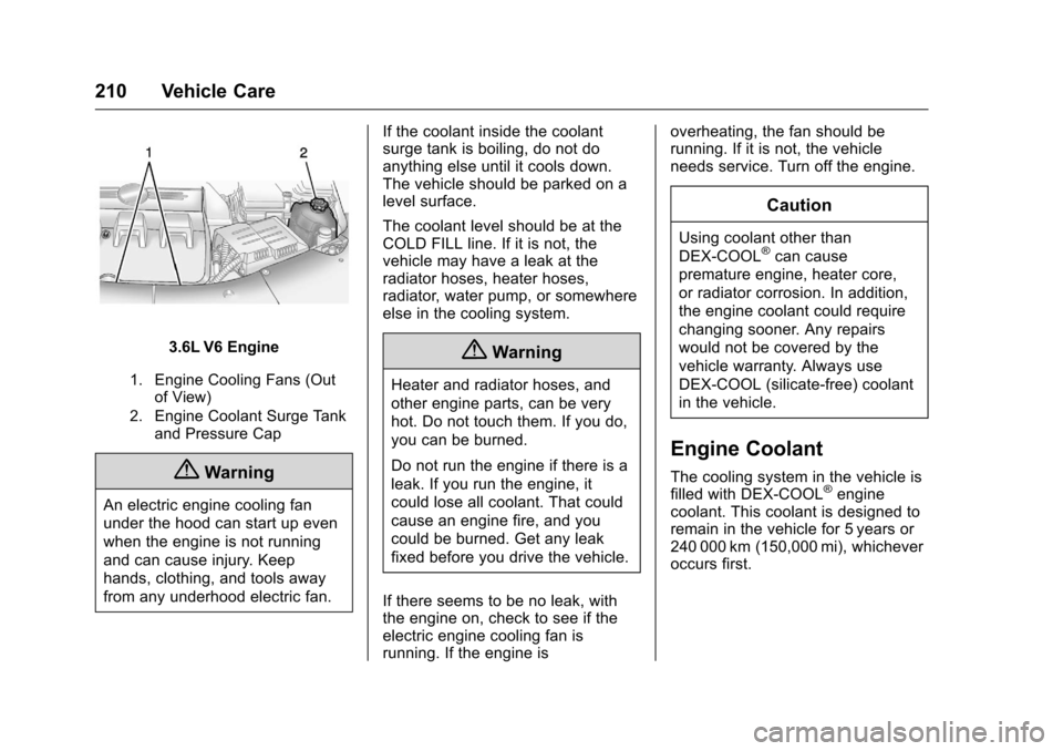 CHEVROLET EQUINOX 2016 2.G Owners Manual Chevrolet Equinox Owner Manual (GMNA-Localizing-U.S./Canada/Mexico-
9234773) - 2016 - crc - 9/3/15
210 Vehicle Care
3.6L V6 Engine
1. Engine Cooling Fans (Outof View)
2. Engine Coolant Surge Tank and CHEVROLET EQUINOX 2016 2.G Owners Manual Chevrolet Equinox Owner Manual (GMNA-Localizing-U.S./Canada/Mexico-
9234773) - 2016 - crc - 9/3/15
210 Vehicle Care
3.6L V6 Engine
1. Engine Cooling Fans (Outof View)
2. Engine Coolant Surge Tank and