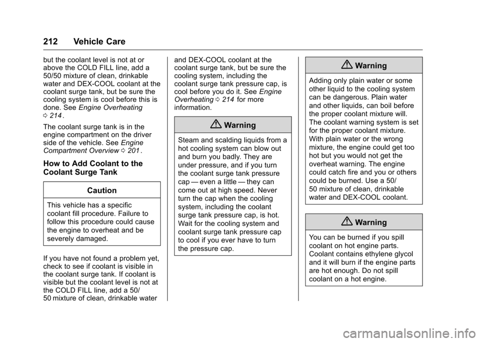 CHEVROLET EQUINOX 2016 2.G Owners Manual Chevrolet Equinox Owner Manual (GMNA-Localizing-U.S./Canada/Mexico-
9234773) - 2016 - crc - 9/3/15
212 Vehicle Care
but the coolant level is not at or
above the COLD FILL line, add a
50/50 mixture of CHEVROLET EQUINOX 2016 2.G Owners Manual Chevrolet Equinox Owner Manual (GMNA-Localizing-U.S./Canada/Mexico-
9234773) - 2016 - crc - 9/3/15
212 Vehicle Care
but the coolant level is not at or
above the COLD FILL line, add a
50/50 mixture of