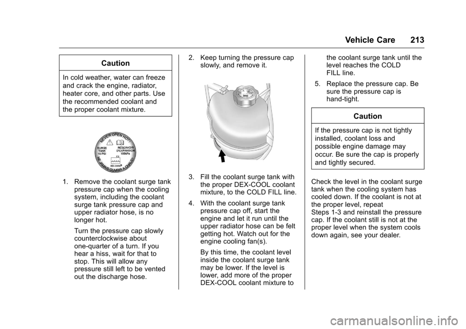 CHEVROLET EQUINOX 2016 2.G Owners Manual Chevrolet Equinox Owner Manual (GMNA-Localizing-U.S./Canada/Mexico-
9234773) - 2016 - crc - 9/3/15
Vehicle Care 213
Caution
In cold weather, water can freeze
and crack the engine, radiator,
heater cor CHEVROLET EQUINOX 2016 2.G Owners Manual Chevrolet Equinox Owner Manual (GMNA-Localizing-U.S./Canada/Mexico-
9234773) - 2016 - crc - 9/3/15
Vehicle Care 213
Caution
In cold weather, water can freeze
and crack the engine, radiator,
heater cor