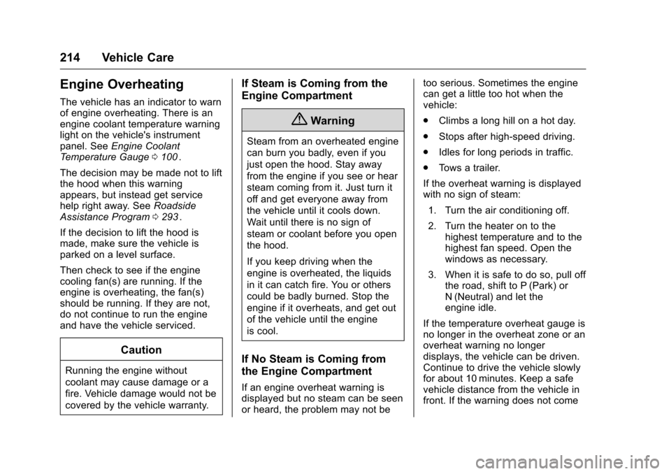 CHEVROLET EQUINOX 2016 2.G Owners Manual Chevrolet Equinox Owner Manual (GMNA-Localizing-U.S./Canada/Mexico-
9234773) - 2016 - crc - 9/3/15
214 Vehicle Care
Engine Overheating
The vehicle has an indicator to warn
of engine overheating. There CHEVROLET EQUINOX 2016 2.G Owners Manual Chevrolet Equinox Owner Manual (GMNA-Localizing-U.S./Canada/Mexico-
9234773) - 2016 - crc - 9/3/15
214 Vehicle Care
Engine Overheating
The vehicle has an indicator to warn
of engine overheating. There