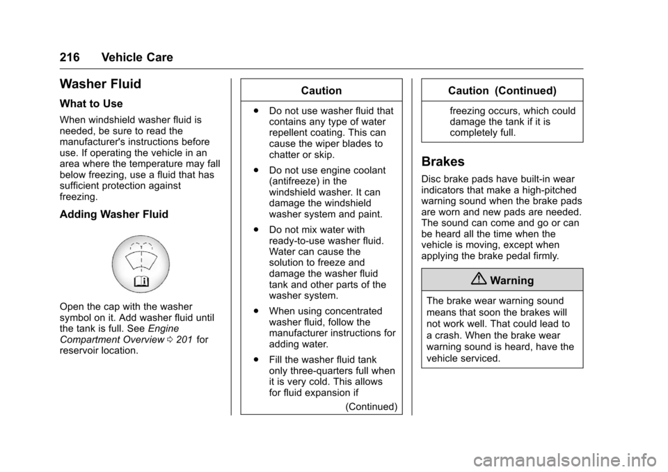 CHEVROLET EQUINOX 2016 2.G Owners Manual Chevrolet Equinox Owner Manual (GMNA-Localizing-U.S./Canada/Mexico-
9234773) - 2016 - crc - 9/3/15
216 Vehicle Care
Washer Fluid
What to Use
When windshield washer fluid is
needed, be sure to read the