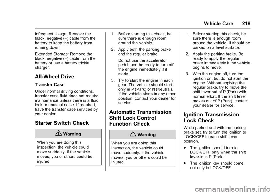 CHEVROLET EQUINOX 2016 2.G Owners Manual Chevrolet Equinox Owner Manual (GMNA-Localizing-U.S./Canada/Mexico-
9234773) - 2016 - crc - 9/3/15
Vehicle Care 219
Infrequent Usage: Remove the
black, negative (−) cable from the
battery to keep th CHEVROLET EQUINOX 2016 2.G Owners Manual Chevrolet Equinox Owner Manual (GMNA-Localizing-U.S./Canada/Mexico-
9234773) - 2016 - crc - 9/3/15
Vehicle Care 219
Infrequent Usage: Remove the
black, negative (−) cable from the
battery to keep th