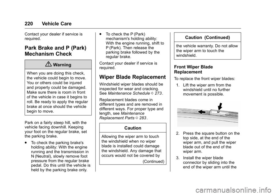 CHEVROLET EQUINOX 2016 2.G Owners Manual Chevrolet Equinox Owner Manual (GMNA-Localizing-U.S./Canada/Mexico-
9234773) - 2016 - crc - 9/3/15
220 Vehicle Care
Contact your dealer if service is
required.
Park Brake and P (Park)
Mechanism Check
CHEVROLET EQUINOX 2016 2.G Owners Manual Chevrolet Equinox Owner Manual (GMNA-Localizing-U.S./Canada/Mexico-
9234773) - 2016 - crc - 9/3/15
220 Vehicle Care
Contact your dealer if service is
required.
Park Brake and P (Park)
Mechanism Check