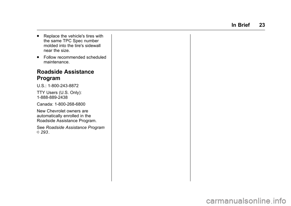 CHEVROLET EQUINOX 2016 2.G Owners Manual Chevrolet Equinox Owner Manual (GMNA-Localizing-U.S./Canada/Mexico-
9234773) - 2016 - crc - 9/3/15
In Brief 23
.Replace the vehicles tires with
the same TPC Spec number
molded into the tires sidewal