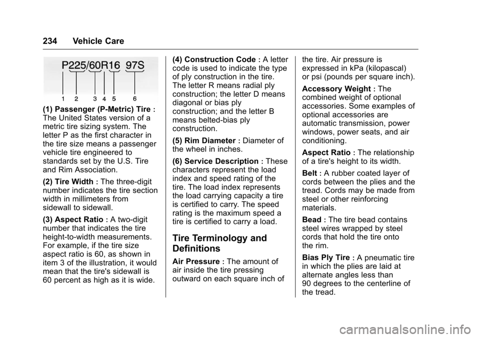 CHEVROLET EQUINOX 2016 2.G Owners Manual Chevrolet Equinox Owner Manual (GMNA-Localizing-U.S./Canada/Mexico-
9234773) - 2016 - crc - 9/3/15
234 Vehicle Care
(1) Passenger (P-Metric) Tire:
The United States version of a
metric tire sizing sys CHEVROLET EQUINOX 2016 2.G Owners Manual Chevrolet Equinox Owner Manual (GMNA-Localizing-U.S./Canada/Mexico-
9234773) - 2016 - crc - 9/3/15
234 Vehicle Care
(1) Passenger (P-Metric) Tire:
The United States version of a
metric tire sizing sys