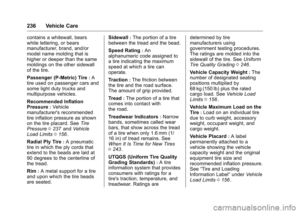 CHEVROLET EQUINOX 2016 2.G Owners Manual Chevrolet Equinox Owner Manual (GMNA-Localizing-U.S./Canada/Mexico-
9234773) - 2016 - crc - 9/3/15
236 Vehicle Care
contains a whitewall, bears
white lettering, or bears
manufacturer, brand, and/or
mo