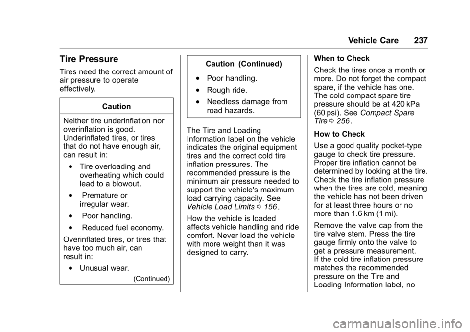 CHEVROLET EQUINOX 2016 2.G Owners Manual Chevrolet Equinox Owner Manual (GMNA-Localizing-U.S./Canada/Mexico-
9234773) - 2016 - crc - 9/3/15
Vehicle Care 237
Tire Pressure
Tires need the correct amount of
air pressure to operate
effectively.C